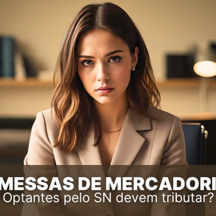 Remessas de Mercadorias: optantes pelo Simples devem tributar?