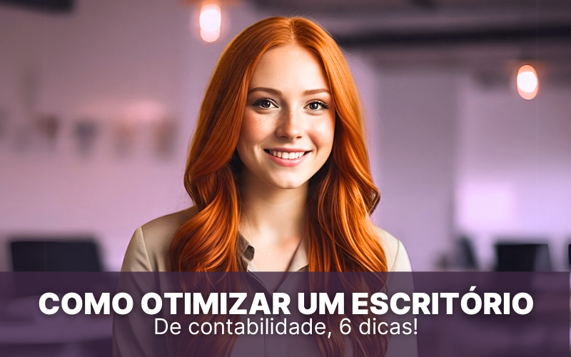 Como otimizar um escritório de contabilidade? Confira 6 dicas!