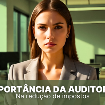 Veja a importância da auditoria tributária na redução de impostos