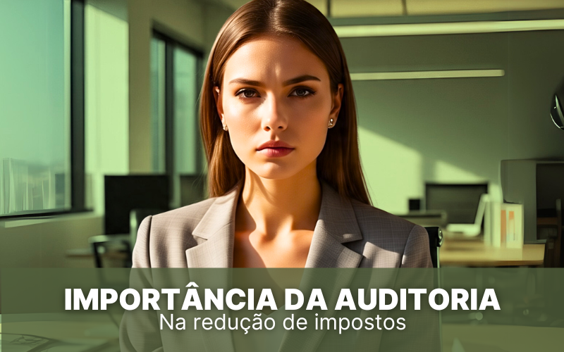 Veja a importância da auditoria tributária na redução de impostos