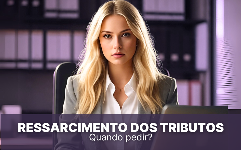 Ressarcimento dos tributos &#8211; Quando o pedir?
