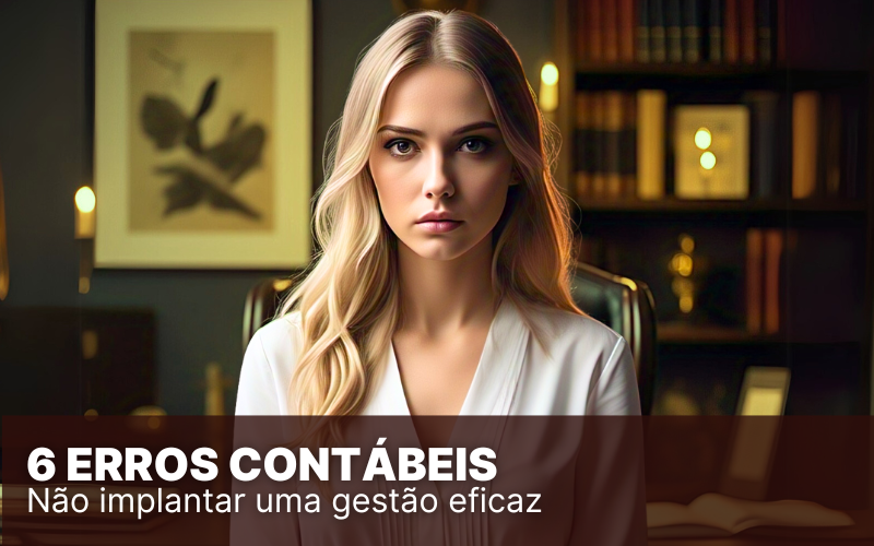 6 erros contábeis que podem prejudicar a sua empresa