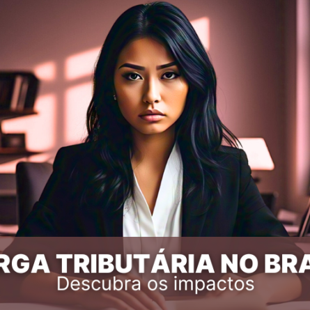 Carga tributária no Brasil: descubra quais os impactos nas empresas