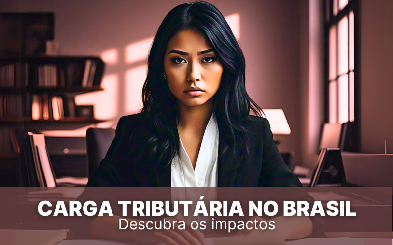 Carga tributária no Brasil: descubra quais os impactos nas empresas