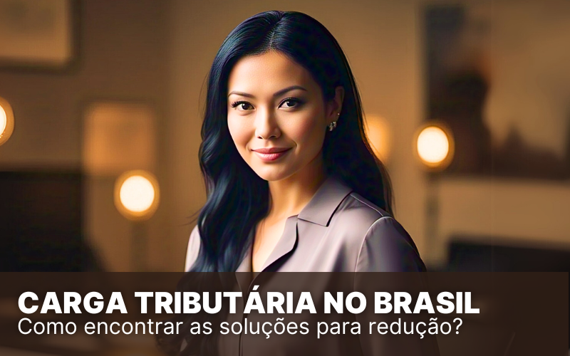 Carga tributária no Brasil: descubra quais os impactos nas empresas