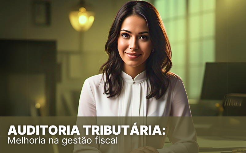 Auditoria tributária: conheça 5 vantagens de contratar uma!