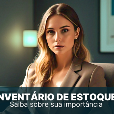 Inventário de estoque: Saiba tudo sobre a sua importância nos negócios