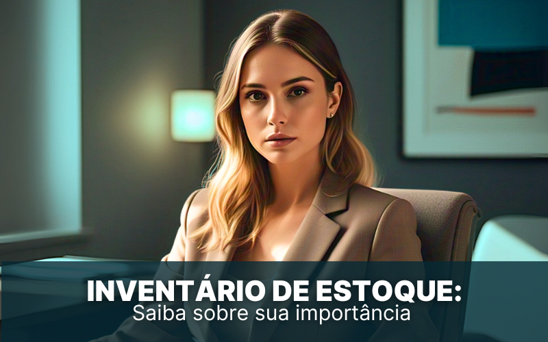 Inventário de estoque: Saiba tudo sobre a sua importância nos negócios