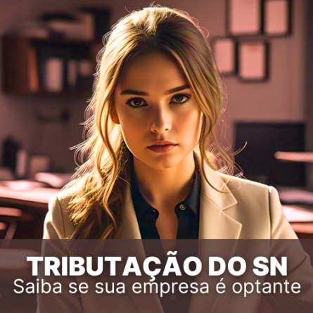 Tributação do Simples Nacional: Saiba se a sua empresa é optante