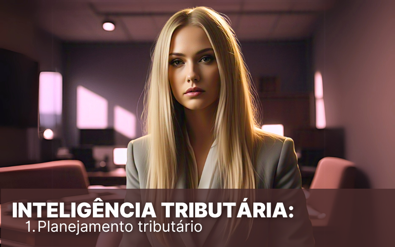 Inteligência Tributária: 3 práticas que você precisa conhecer