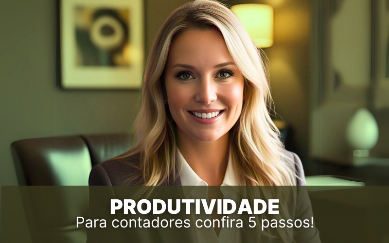 Produtividade para contadores: 5 passos para alcançar mais resultados