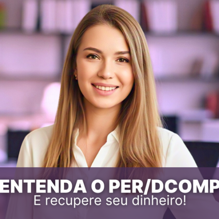 Entenda o PER/DCOMP e recupere seu dinheiro!