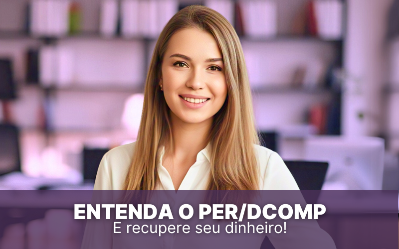 Entenda o PER/DCOMP e recupere seu dinheiro!