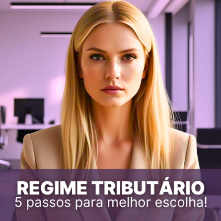 Regime tributário: 5 passos para a melhor escolha!