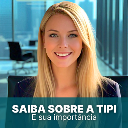 Saiba sobre a TIPI e a importância de sua atualização