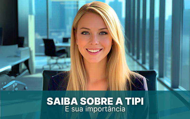 Saiba sobre a TIPI e a importância de sua atualização