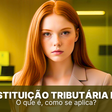 Substituição Tributária de ICMS &#8211; o que é, como se aplica?
