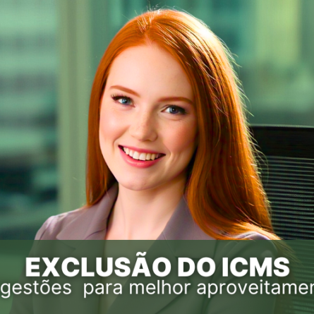 Sugestões para melhor aproveitamento da exclusão do ICMS