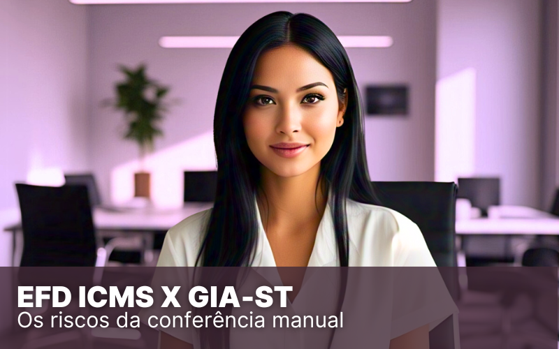 EFD ICMS/IPI X GIA-ST: um valioso cruzamento no compliance tributário