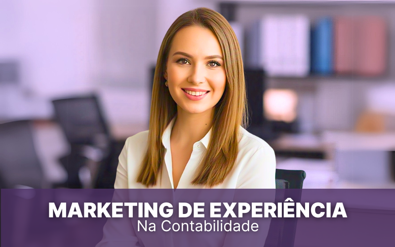 Marketing de Experiência na contabilidade &#8211; saiba o que é e como usar essa estratégia!