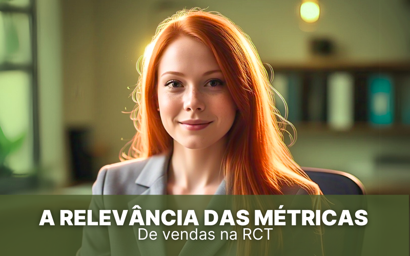 A relevância das Métricas de Vendas na RCT
