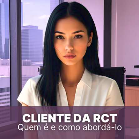 Cliente da RCT &#8211; Quem é e como abordá-lo?