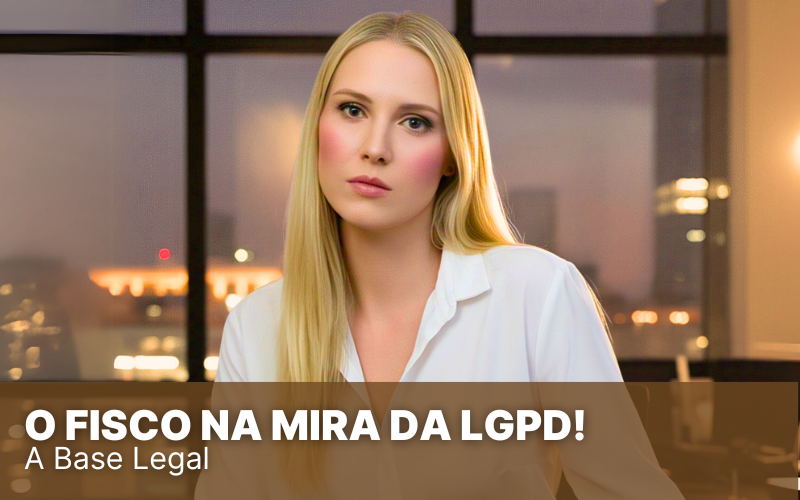 O Fisco na mira da LGPD! Por que, qual é a ligação?