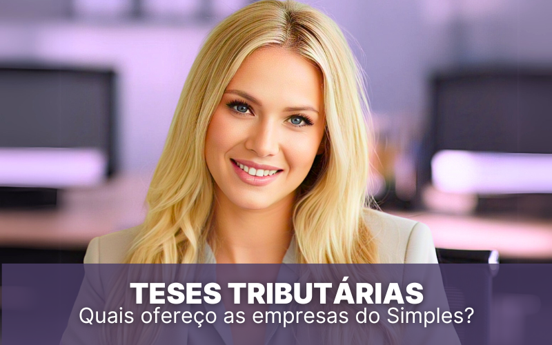Teses Tributárias &#8211; Quais ofereço às empresas do Simples?