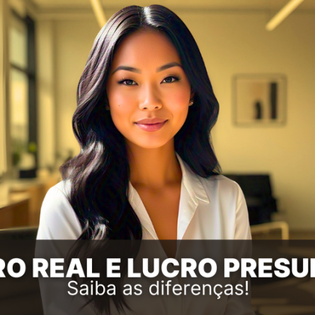Lucro Real e Lucro Presumido: saiba quais as diferenças!