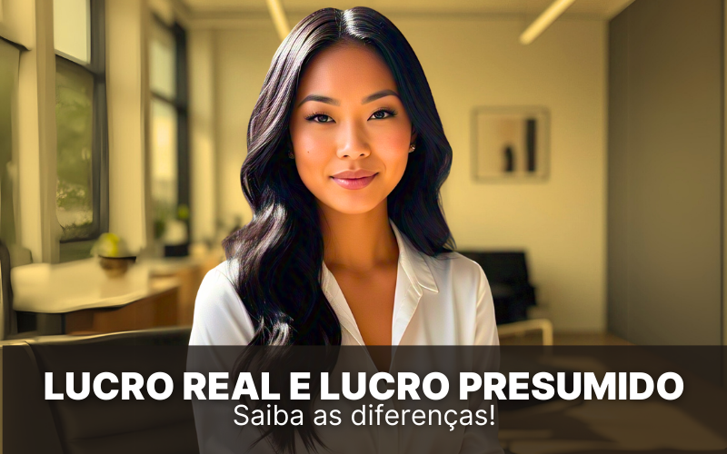 Lucro Real e Lucro Presumido: saiba quais as diferenças!