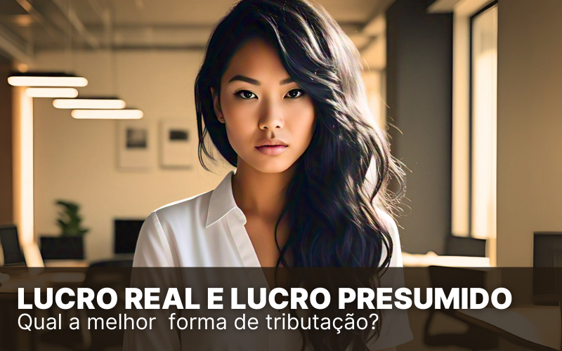 Lucro Real e Lucro Presumido: saiba quais as diferenças!