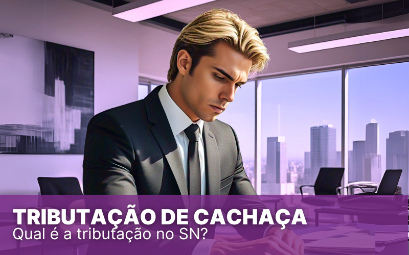 Tributação da Cachaça no Simples Nacional, como ela ocorre?