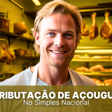 Tributação de Açougue no Simples Nacional, veja essas dicas!