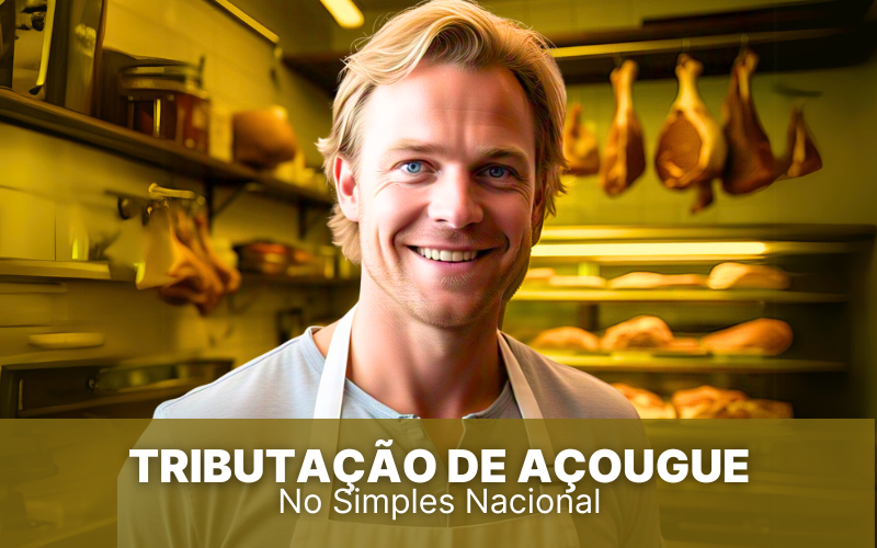 Tributação de Açougue no Simples Nacional, veja essas dicas!