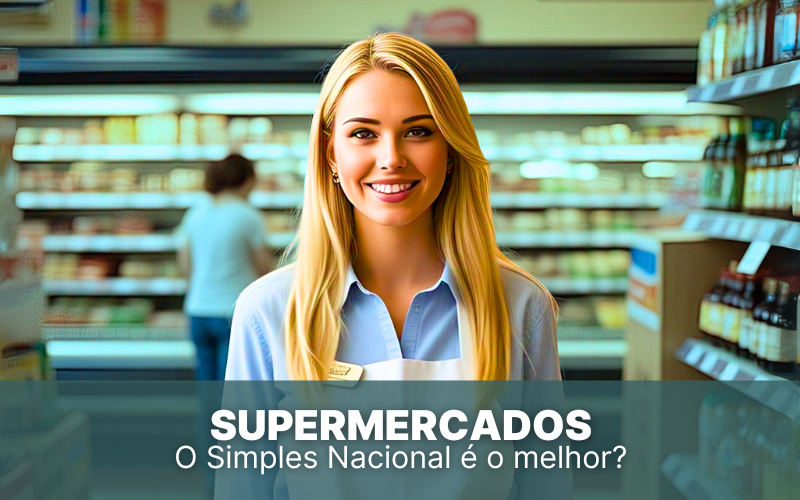 Supermercados, o Simples Nacional é o melhor para vocês?