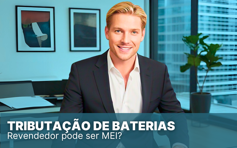 Tributação de Baterias no Simples Nacional, entende esse ramo?