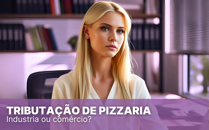 Tributação de Pizzaria no Simples Nacional, siga essas dicas!