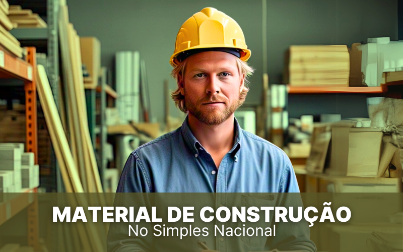 Material de Construção no Simples Nacional, saiba tudo da área!