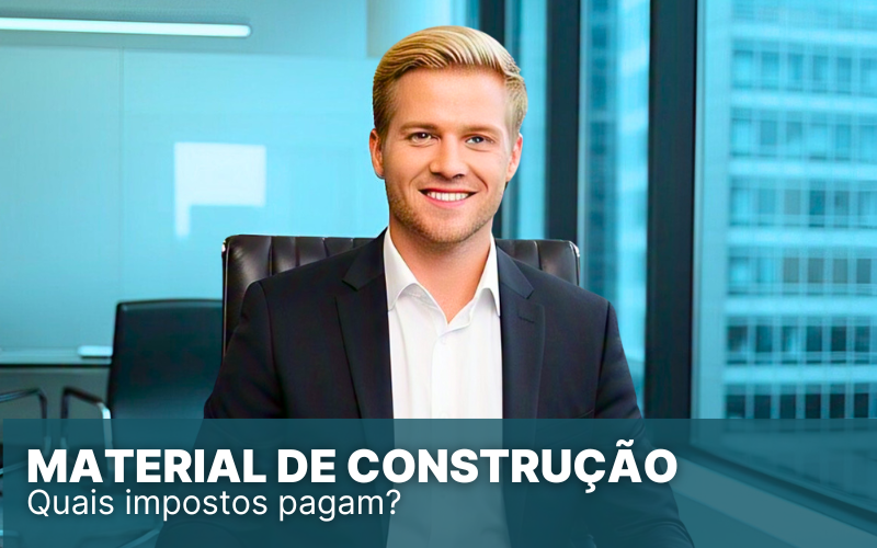 Material de Construção no Simples Nacional, saiba tudo da área!