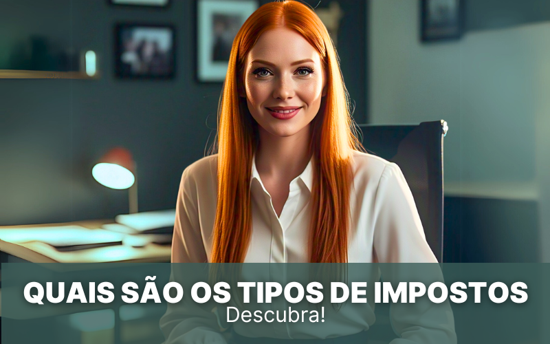 Afinal, quais são os tipos de impostos? Descubra!