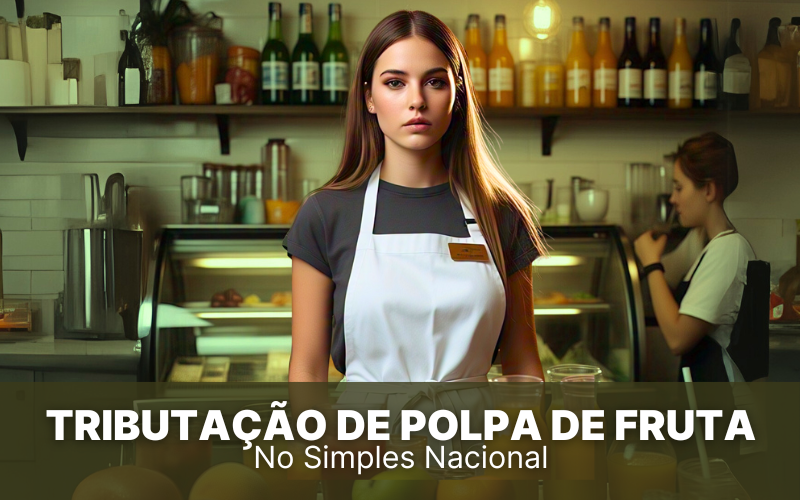 Tributação de Polpa de Fruta no Simples Nacional, vale a pena?