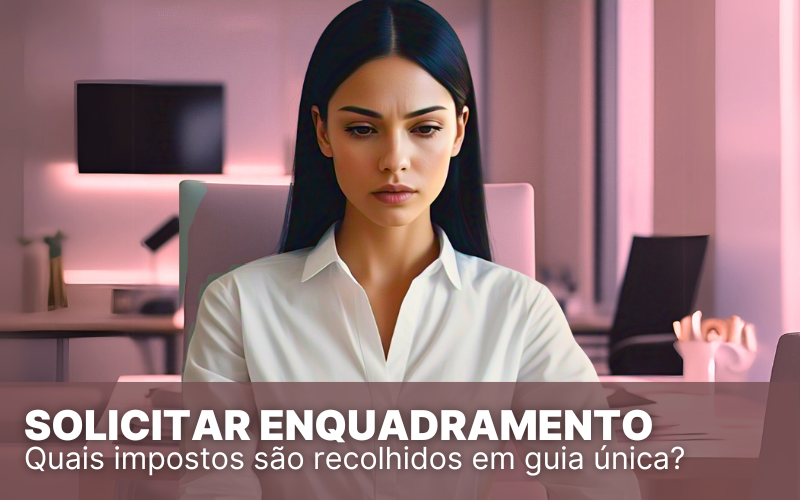 Como solicitar enquadramento no Simples Nacional? Descubra!