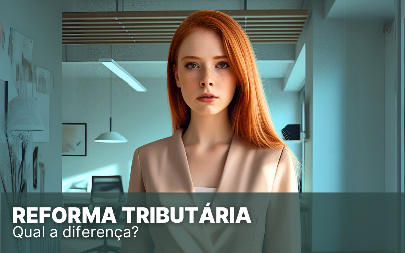 Reforma Tributária: o que é, importância e principais mudanças