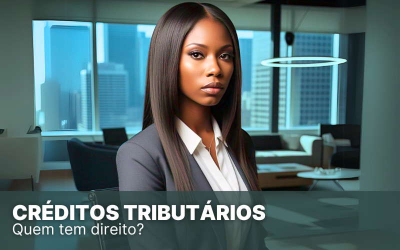 Créditos Tributários: um guia detalhado para empresa
