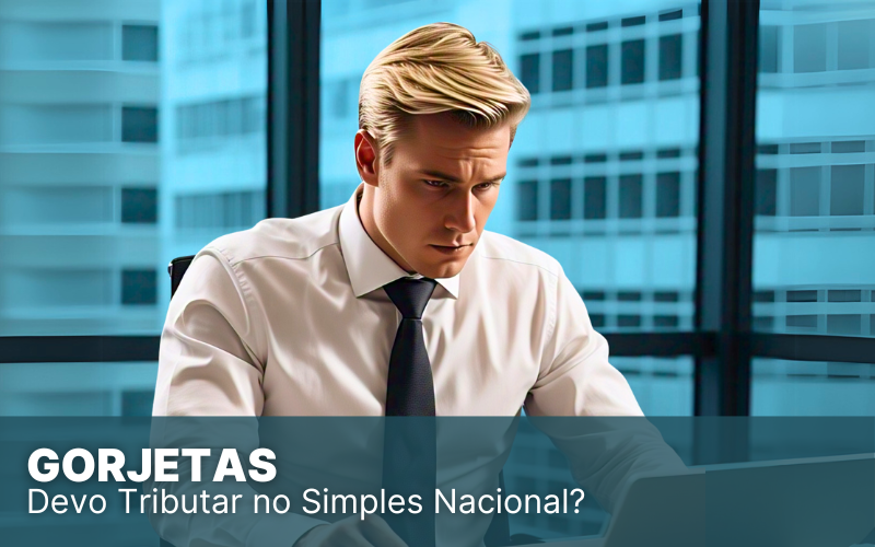 Gorjetas no Simples Nacional, devo pagar imposto sobre elas?