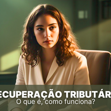 Recuperação tributária: O que é, como funciona e mais!