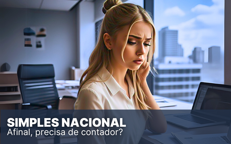 Simples Nacional precisa de contador? Tire suas dúvidas agora!