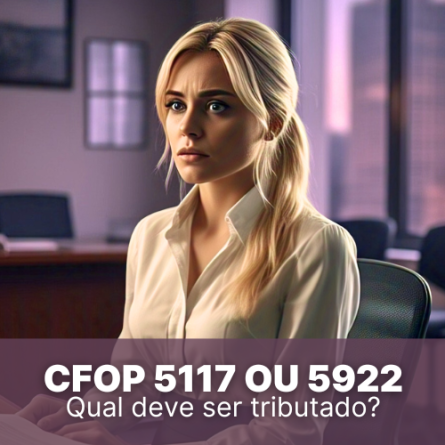 CFOP 5117 ou 5922 &#8211; Qual deve ser tributado no Simples Nacional?