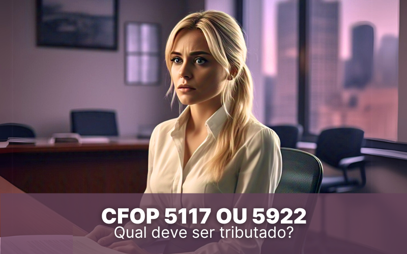 CFOP 5117 ou 5922 &#8211; Qual deve ser tributado no Simples Nacional?