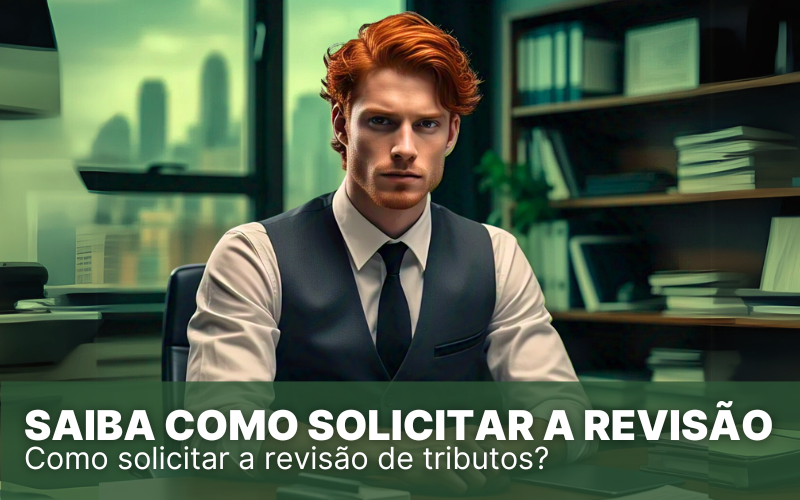 Saiba como solicitar a revisão de tributos de maneira simples